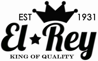 EST 1931 EL REY KING OF QUALITY