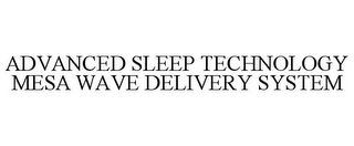 ADVANCED SLEEP TECHNOLOGY MESA WAVE DELIVERY SYSTEM