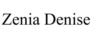 ZENIA DENISE