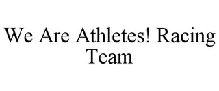 WE ARE ATHLETES! RACING TEAM