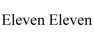 ELEVEN ELEVEN