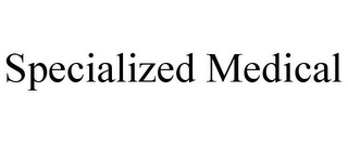 SPECIALIZED MEDICAL
