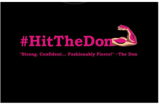 #HITTHEDON "STRONG. CONFIDENT... FASHIONABLY FIERCE!" -THE DON