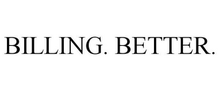 BILLING. BETTER.