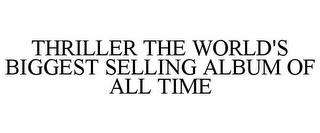 THRILLER THE WORLD'S BIGGEST SELLING ALBUM OF ALL TIME