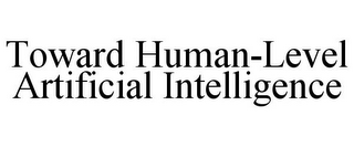 TOWARD HUMAN-LEVEL ARTIFICIAL INTELLIGENCE