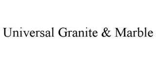 UNIVERSAL GRANITE & MARBLE