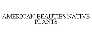 AMERICAN BEAUTIES NATIVE PLANTS