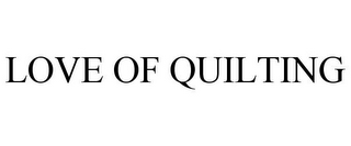 LOVE OF QUILTING