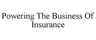 POWERING THE BUSINESS OF INSURANCE