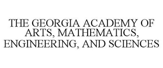 THE GEORGIA ACADEMY OF ARTS, MATHEMATICS, ENGINEERING, AND SCIENCES