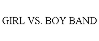 GIRL VS. BOY BAND