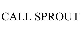 CALL SPROUT