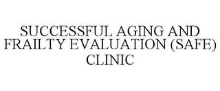 SUCCESSFUL AGING AND FRAILTY EVALUATION (SAFE) CLINIC