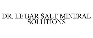 DR. LE'BAR SALT MINERAL SOLUTIONS