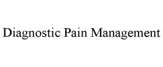 DIAGNOSTIC PAIN MANAGEMENT