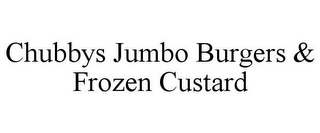 CHUBBYS JUMBO BURGERS & FROZEN CUSTARD