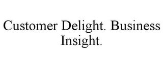 CUSTOMER DELIGHT. BUSINESS INSIGHT.