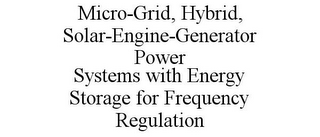 MICRO-GRID, HYBRID, SOLAR-ENGINE-GENERATOR POWER SYSTEMS WITH ENERGY STORAGE FOR FREQUENCY REGULATION