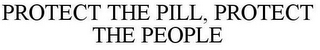 PROTECT THE PILL, PROTECT THE PEOPLE