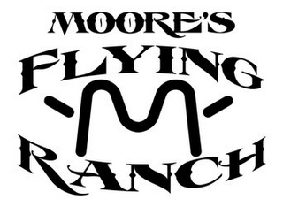MOORE'S FLYING M RANCH