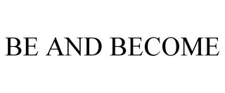 BE AND BECOME