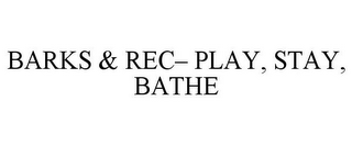 BARKS & REC- PLAY, STAY, BATHE