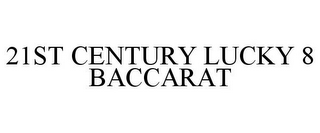 21ST CENTURY LUCKY 8 BACCARAT