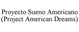 PROYECTO SUENO AMERICANO (PROJECT AMERICAN DREAMS)