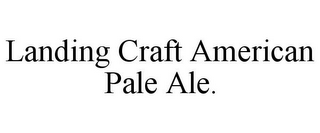 LANDING CRAFT AMERICAN PALE ALE.