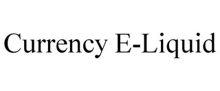 CURRENCY E-LIQUID