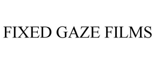 FIXED GAZE FILMS
