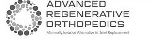 ADVANCED REGENERATIVE ORTHOPEDICS MINIMALLY INVASIVE ALTERNATIVE TO JOINT REPLACEMENT