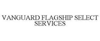 VANGUARD FLAGSHIP SELECT SERVICES