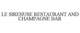 LE SIRENUSE RESTAURANT AND CHAMPAGNE BAR