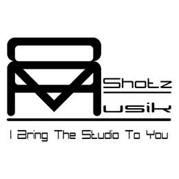 8M SHOTZ USIK I BRING THE STUDIO TO YOU