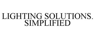 LIGHTING SOLUTIONS. SIMPLIFIED