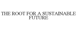 THE ROOT FOR A SUSTAINABLE FUTURE