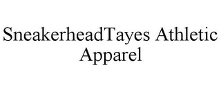 SNEAKERHEADTAYES ATHLETIC APPAREL