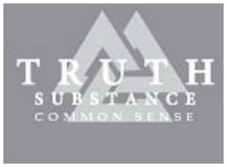 TRUTH SUBSTANCE COMMON SENSE