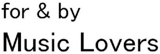 FOR & BY MUSIC LOVERS