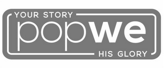 POP WE YOUR STORY HIS GLORY