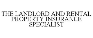 THE LANDLORD AND RENTAL PROPERTY INSURANCE SPECIALIST