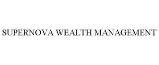 SUPERNOVA WEALTH MANAGEMENT