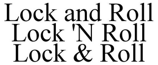 LOCK AND ROLL LOCK 'N ROLL LOCK & ROLL