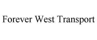 FOREVER WEST TRANSPORT