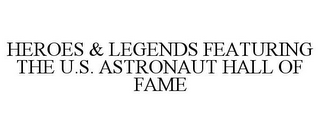 HEROES & LEGENDS FEATURING THE U.S. ASTRONAUT HALL OF FAME