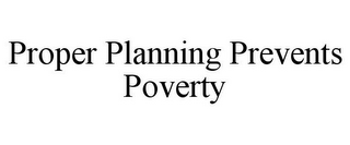 PROPER PLANNING PREVENTS POVERTY