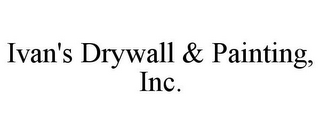 IVAN'S DRYWALL & PAINTING, INC.