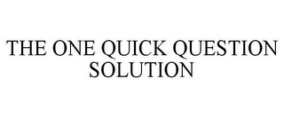 THE ONE QUICK QUESTION SOLUTION